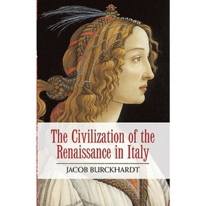 The Civilization of the Renaissance in Italy - by  Jacob Burckhardt (Paperback) - 1 of 1