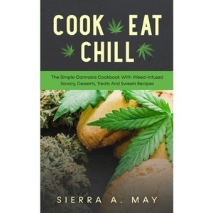 Cook, Eat, Chill - by  Sierra a May (Paperback) - 1 of 1