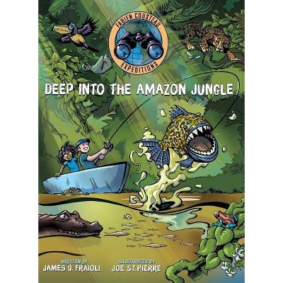 Deep Into the Amazon Jungle - (Fabien Cousteau Expeditions) by  Fabien Cousteau & James O Fraioli (Hardcover)