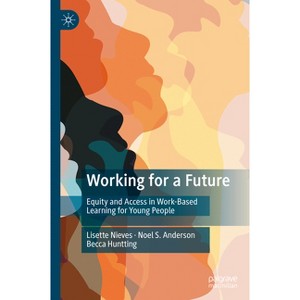 Working for a Future - by  Lisette Nieves & Noel S Anderson & Becca Huntting (Hardcover) - 1 of 1