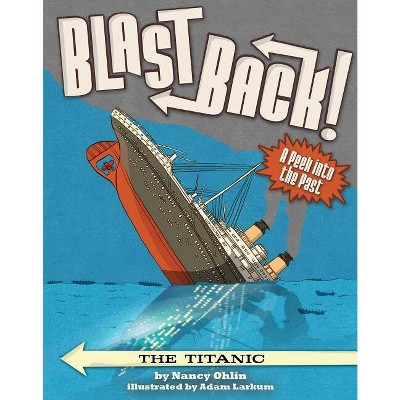The Titanic - (Blast Back!) by  Nancy Ohlin (Paperback)