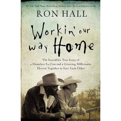 Workin' Our Way Home - by  Ron Hall (Paperback)