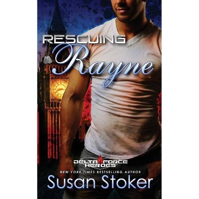 Rescuing Rayne - (Delta Force Heroes) by  Susan Stoker (Paperback)