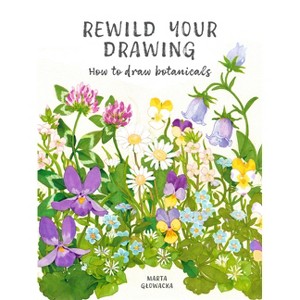 Rewild Your Drawing - by  Marta Glowacka (Paperback) - 1 of 1