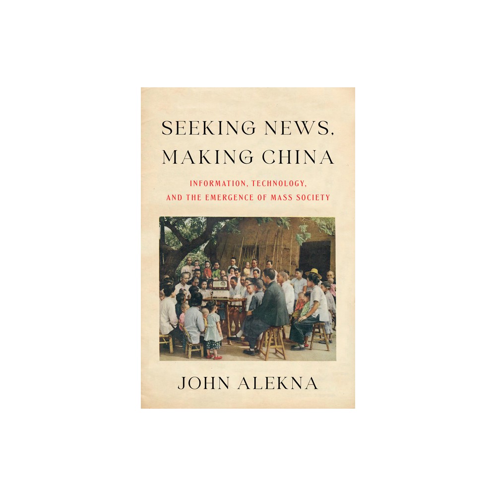 Seeking News, Making China - by John Alekna (Paperback)