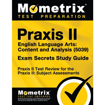 Praxis II English Language Arts Content and Analysis (5039) Exam Secrets Study Guide - by  Mometrix Teacher Certification Test Te (Paperback)