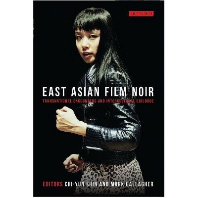 East Asian Film Noir - (World Cinema) by  Chi-Yun Shin & Mark Gallagher (Paperback)