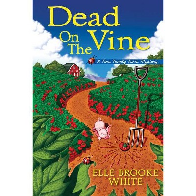 Dead on the Vine - (A Finn Family Farm Mystery) by  Elle Brooke White (Hardcover)