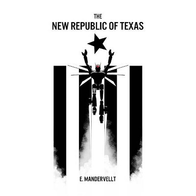 The New Republic of Texas - by  E Mandervellt (Paperback)