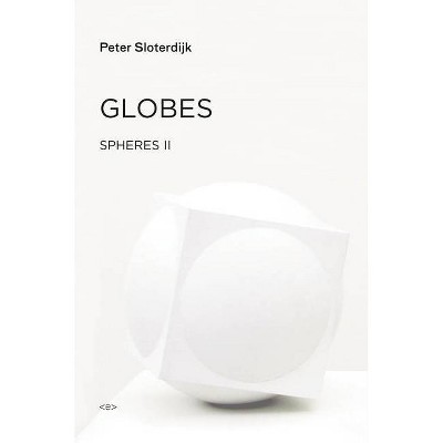 Globes - (Semiotext(e) / Foreign Agents) by  Peter Sloterdijk (Hardcover)