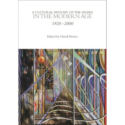 A Cultural History of the Senses in the Modern Age - (Cultural Histories) by  David Howes (Paperback)