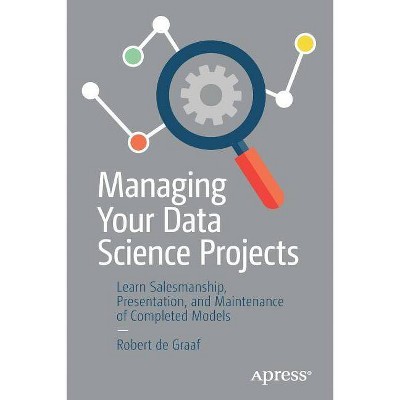 Managing Your Data Science Projects - by  Robert de Graaf (Paperback)