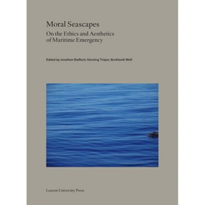 Moral Seascapes - (Lieven Gevaert) by  Jonathan Stafford & Henning Trüper & Burkhardt Wolf (Paperback) - 1 of 1