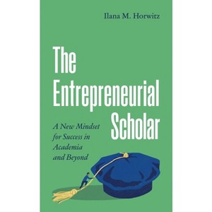 The Entrepreneurial Scholar - (Skills for Scholars) by Ilana M Horwitz - 1 of 1