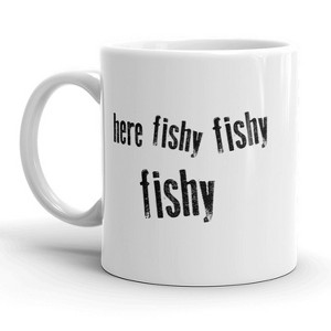 Crazy Dog T-Shirts Here Fishy Fishy Fishy Mug Funny Fathers Day Fishing Coffee Cup - 11oz - 1 of 4