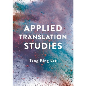 Applied Translation Studies - by  Tong King Lee (Paperback) - 1 of 1