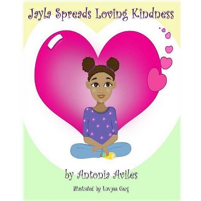 Jayla Spreads Loving Kindness - by  Antonia Aviles (Paperback)