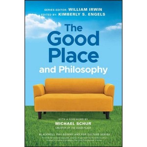The Good Place and Philosophy - (Blackwell Philosophy and Pop Culture) by  William Irwin & Kimberly S Engels (Paperback) - 1 of 1