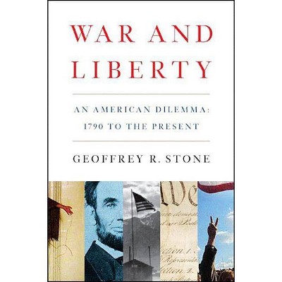 War and Liberty - by  Geoffrey R Stone (Paperback)