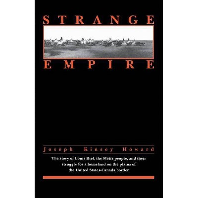 Strange Empire - (Borealis Books) by  Joseph Kinsey Howard (Paperback)