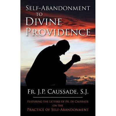 Self-Abandonment to Divine Providence - by  Jean-Pierre De Caussade (Paperback)