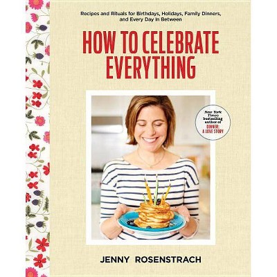 How to Celebrate Everything - by  Jenny Rosenstrach (Hardcover)