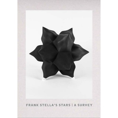 Frank Stella's Stars: A Survey - (Hardcover)