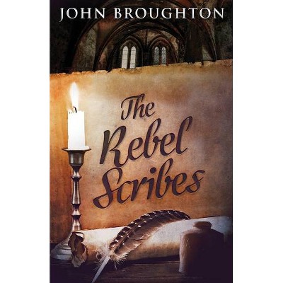 The Rebel Scribes - by  John Broughton (Paperback)