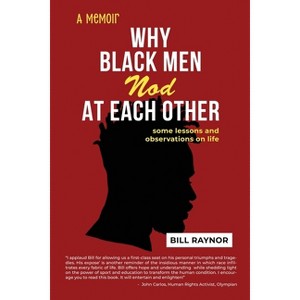 Why Black Men Nod at Each Other - by  Bill Raynor (Paperback) - 1 of 1