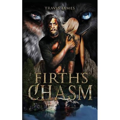 Firth's Chasm - by  Travis James (Hardcover)