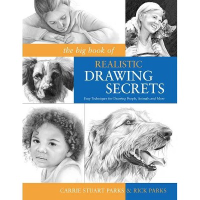 The Big Book of Realistic Drawing Secrets - by  Carrie Stuart Parks & Rick Parks (Paperback)