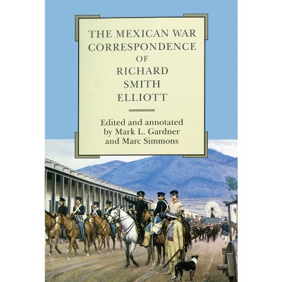 The Mexican War Correspondence of Richard Smith Elliott - (American Exploration and Travel) by  Richard S Elliott (Hardcover)