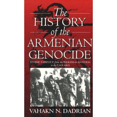 The History of the Armenian Genocide - by  Vahakn N Dadrian (Paperback)