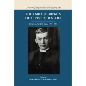 The Early Journals of Hensley Henson: Birkenhead and All Souls 1885-1887 - by  Julia Stapleton & Frank Field (Hardcover) - 1 of 1