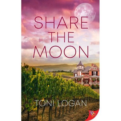 Share the Moon - by  Toni Logan (Paperback)