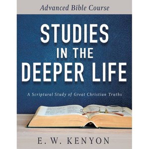 Studies in the Deeper Life - by  E W Kenyon (Paperback) - 1 of 1