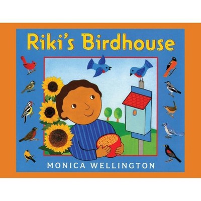 Riki's Birdhouse - by  Monica Wellington (Paperback)