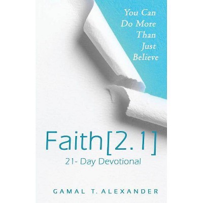 Faith 2.1 - by  Gamal T Alexander (Paperback)