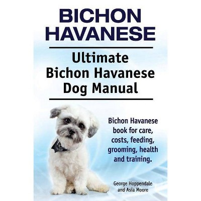 Bichon Havanese. Ultimate Bichon Havanese Dog Manual. Bichon Havanese book for care, costs, feeding, grooming, health and training. - (Paperback)