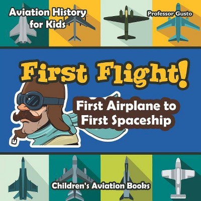 First Flight! First Airplane to First Spaceship - Aviation History for Kids - Children's Aviation Books - by  Gusto (Paperback)