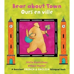 Bear about Town/Ours En Ville - by  Stella Blackstone (Paperback)
