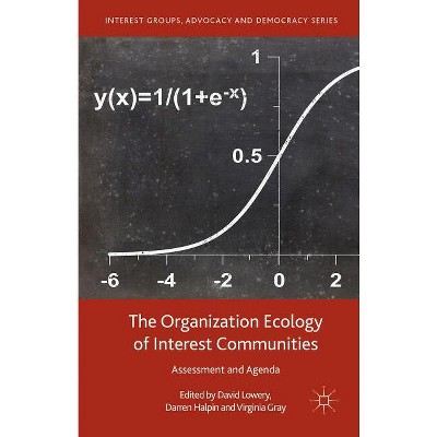 The Organization Ecology of Interest Communities - (Interest Groups, Advocacy and Democracy) by  Darren Halpin & David Lowery & Virginia Gray