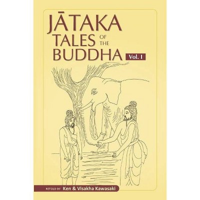 Jataka Tales of the Buddha - Volume I - (Jataka Tales of the Buddha - An Anthology Vol. I - III) by  Visakha Kawasaki & Ken Kawasaki (Paperback)