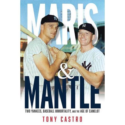 Maris & Mantle - by  Tony Castro (Hardcover)