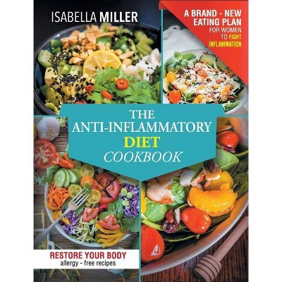 The Anti-Inflammatory Diet Cookbook - by  Isabella Miller (Hardcover)