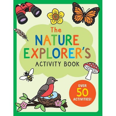 The Nature Explorer's Activity Book - (Paperback)