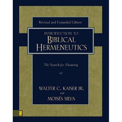 Introduction to Biblical Hermeneutics - by  Walter C Kaiser Jr & Moisés Silva (Hardcover)