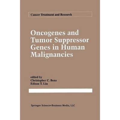 Oncogenes and Tumor Suppressor Genes in Human Malignancies - (Cancer Treatment and Research) by  Christopher Benz & E T Liu (Paperback)