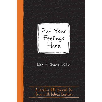 Put Your Feelings Here - (Instant Help Guided Journal for Teens) by  Lisa M Schab (Paperback)