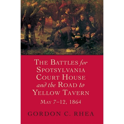 Battles for Spotsylvania Court House and the Road to Yellow Tavern, May 7-12, 1864 - (Jules and Frances Landry Award) by Gordon C Rhea - image 1 of 1